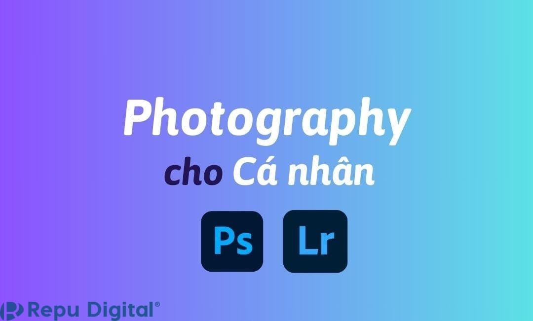 Mua Photography (Gồm Photoshop và Lightroom) cho cá nhân bản quyền chính hãng