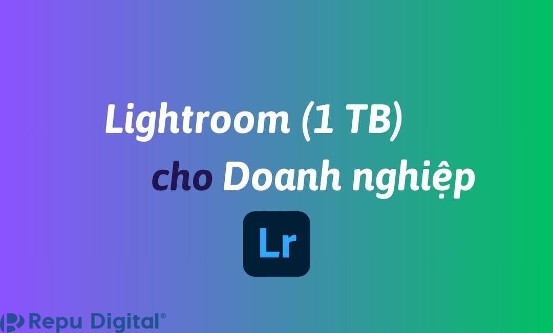 Mua Lightroom (1 TB) cho doanh nghiệp bản quyền chính hãng 1 năm